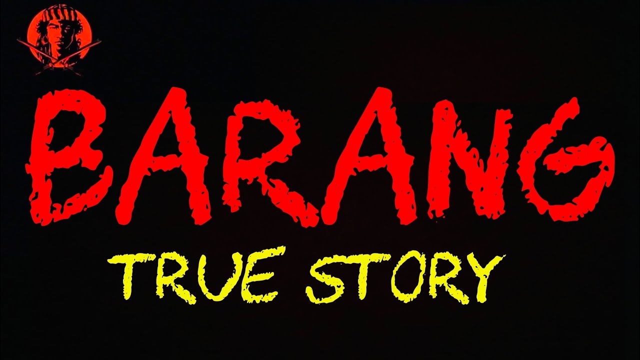 BARANG TRUE STORY