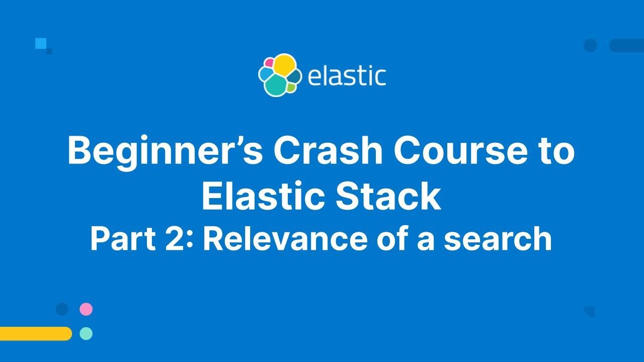 Beginner's Crash Course to Elastic Stack -  Part 2: Relevance of a search