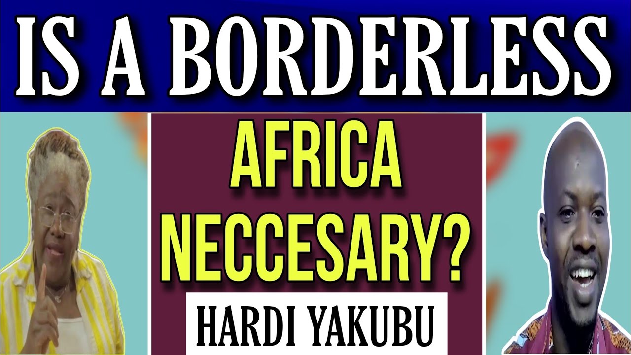 IS A BORDERLESS AFRICA NECCESARY? HARDI YAKUBU