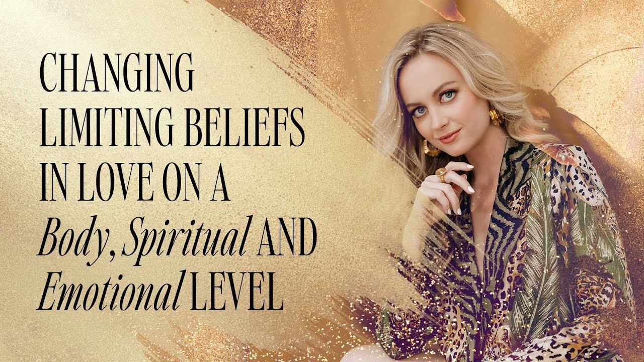 Changing Limiting Beliefs in Love on a Body, Spiritual and Emotional Level