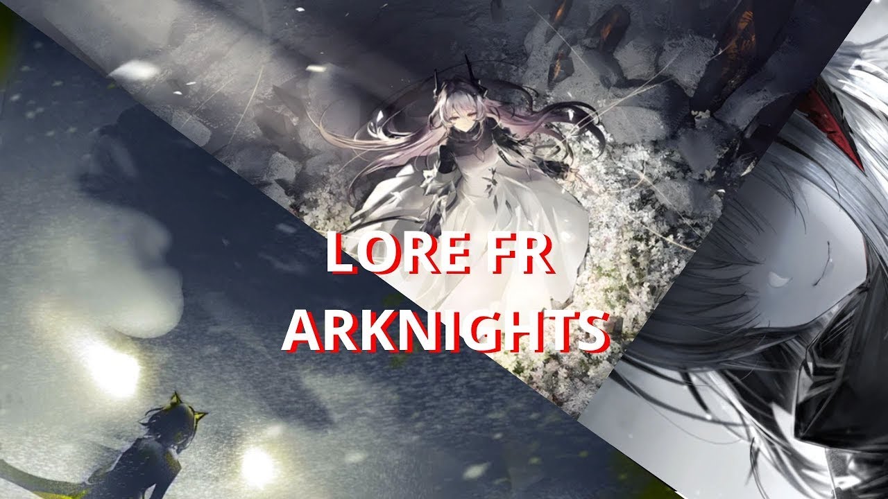 ARKNIGHT LORE FR : Avant le debut du jeux !