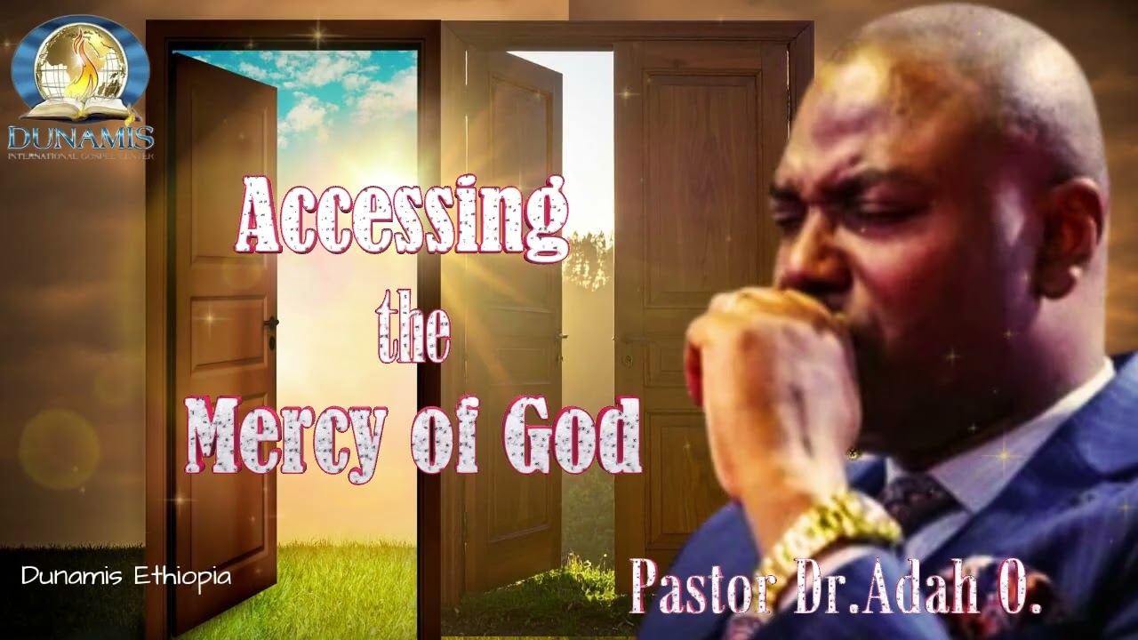 ACCESSING THE MERCY OF GOD// By Dr. Adah Ochowechi// @Dunamis Ethiopia