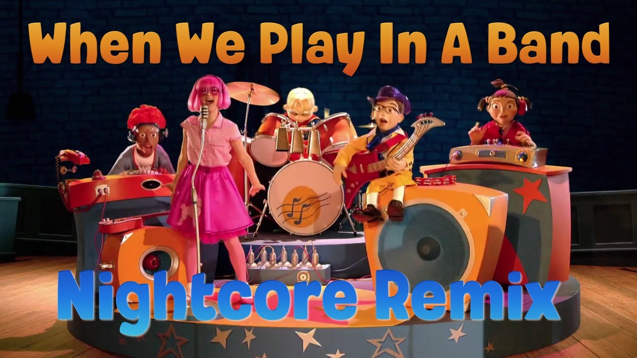 Nightcore - When We Play In A Band (LazyTown)