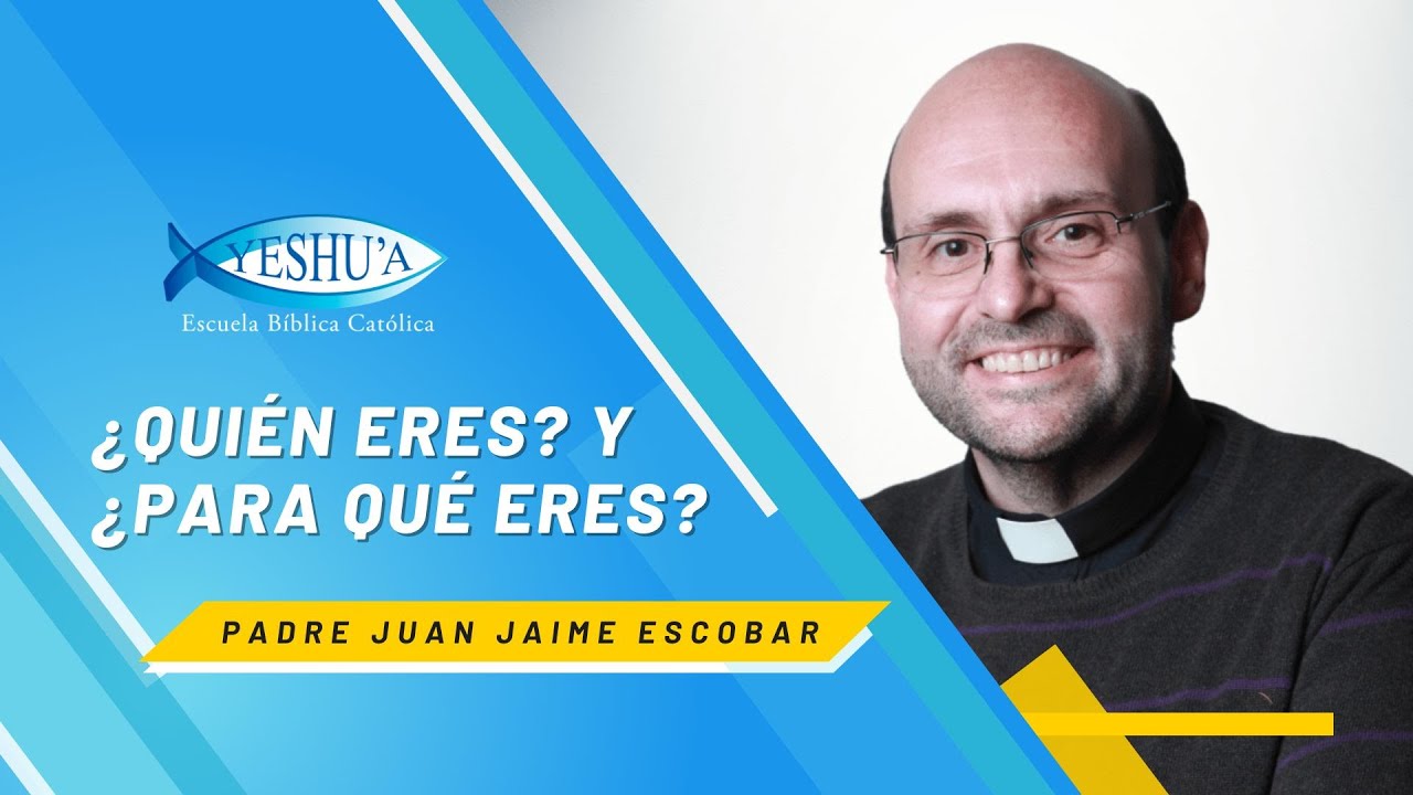 ¿Quién eres? y ¿para qué eres? - Padre Juan Jaime Escobar