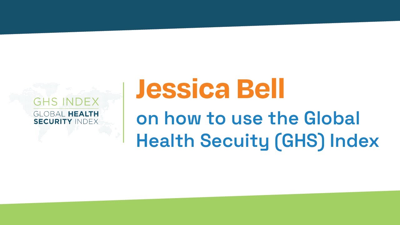 Jessica Bell Explains: How to Use the Global Health Security (GHS) Index