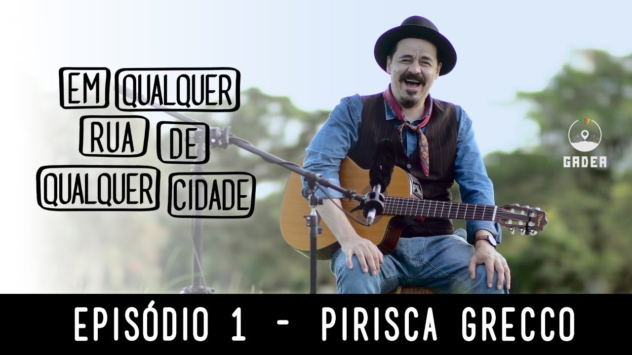 Pirisca Grecco | Em Qualquer Rua de Qualquer Cidade - Episódio 01