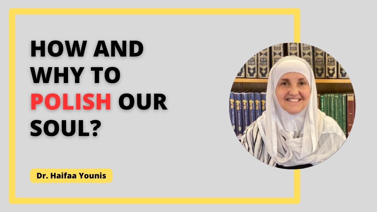 Step By Step Guide On How To Purify Your Soul! Dr Haifaa Younis