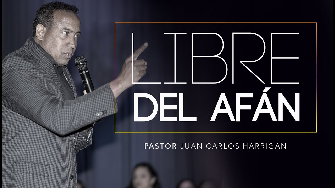 LIBRE DEL AFÁN | Pastor Juan Carlos Harrigan |