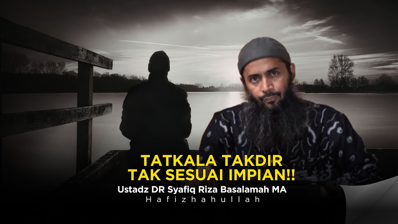 Bila Takdir Tak Seindah Impian - Ustadz DR Syafiq Riza Basalamah MA