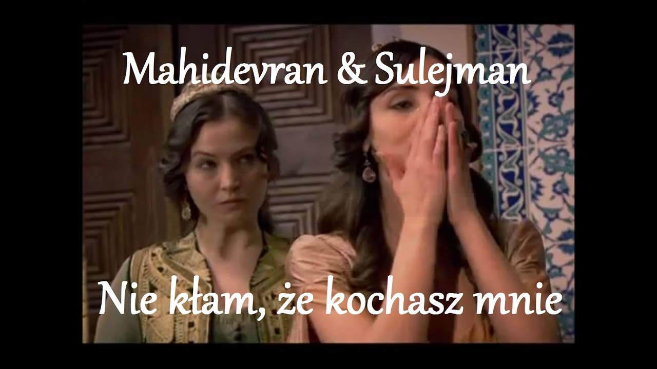 Mahidevran & Sulejman - Nie kłam, że kochasz mnie