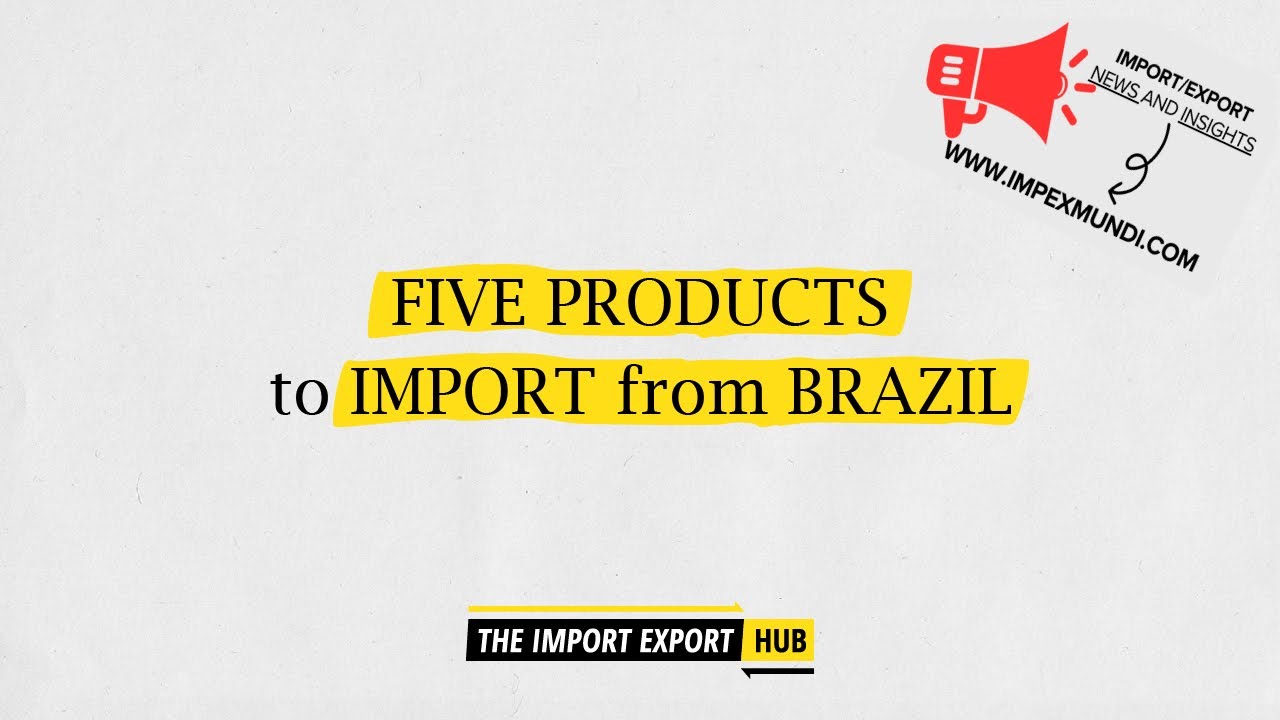 Five Products To Import From Brazil