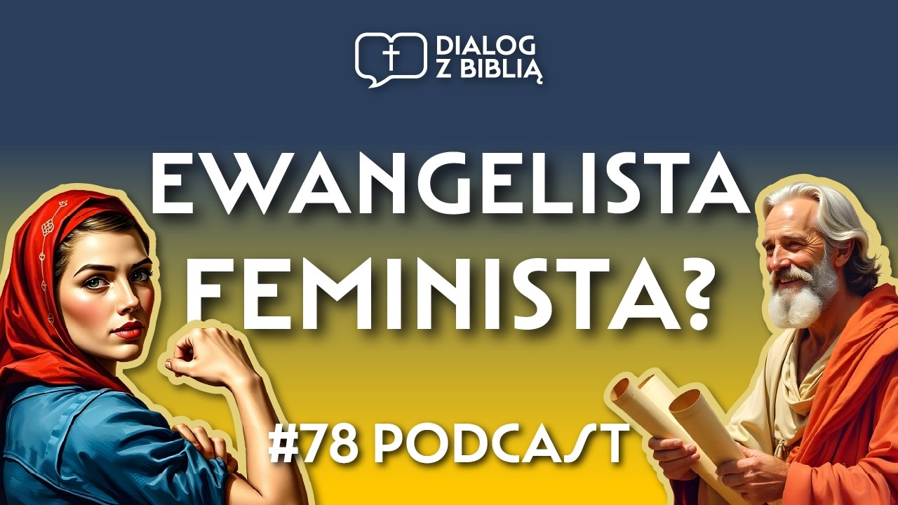 CZY ŁUKASZ BYŁ FEMINISTĄ? // DIALOG Z BIBLIĄ #78