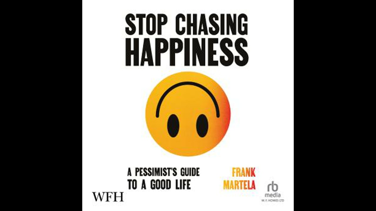 Stop Chasing Happiness: A pessimist's guide to a good life - Frank Martela