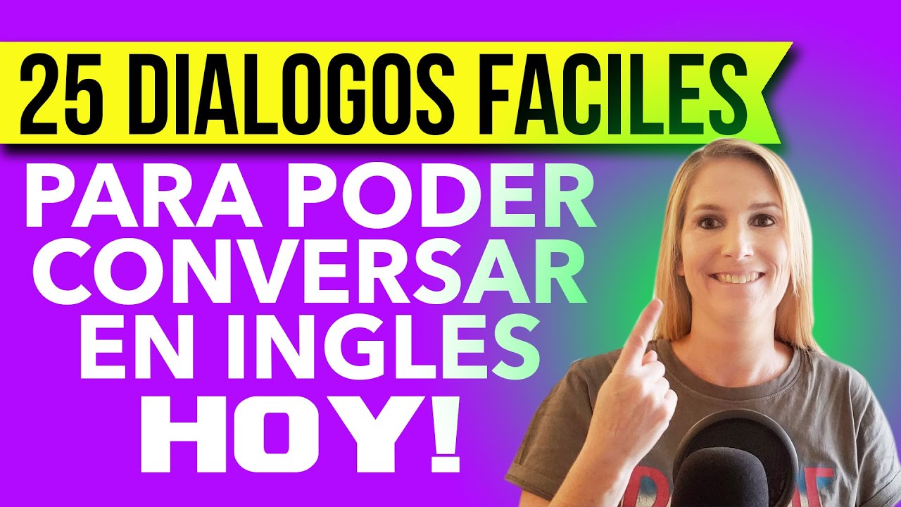25 Diálogos Fáciles para Poder Conversar en Inglés HOY!