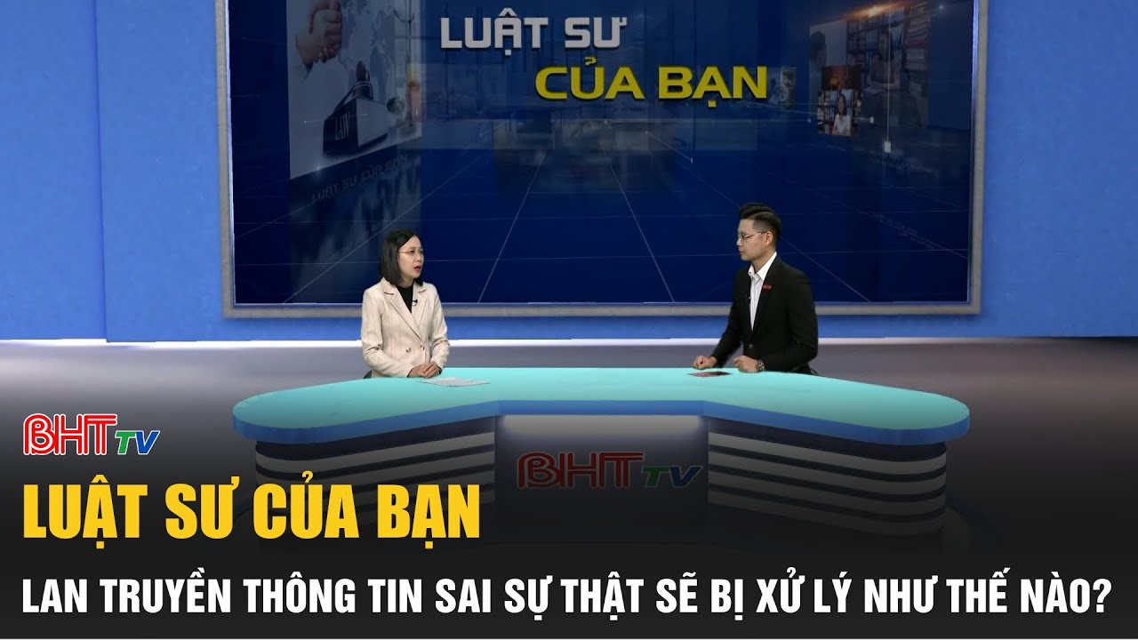 Lan truyền thông tin sai sự thật sẽ bị xử phạt như thế nào? | Luật sư của bạn