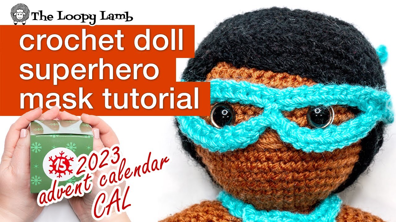 How to Crochet a Superhero Mask for Dolls Tutorial - Week 19 - 2023 Amigurumi Advent Calendar CAL