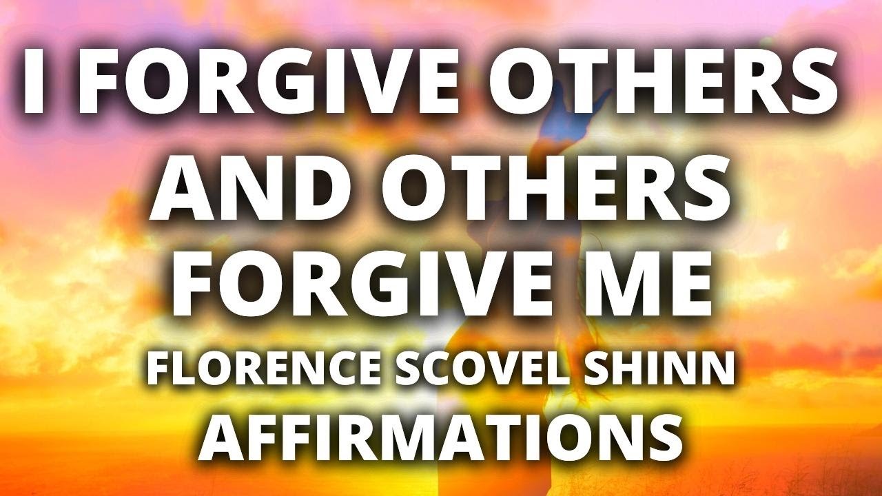 Forgiveness Affirmations | Florence Scovel Shinn | I Forgive Others and Others Forgive Me