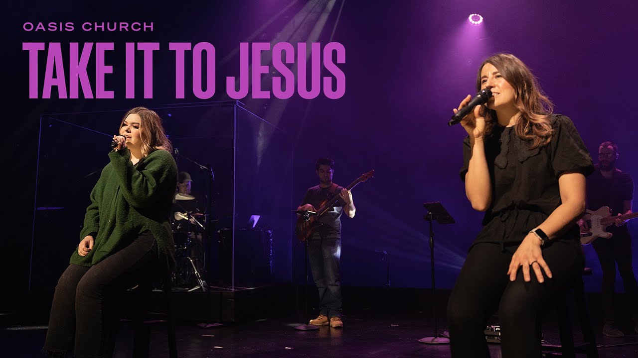 Take It To Jesus // Oasis Church