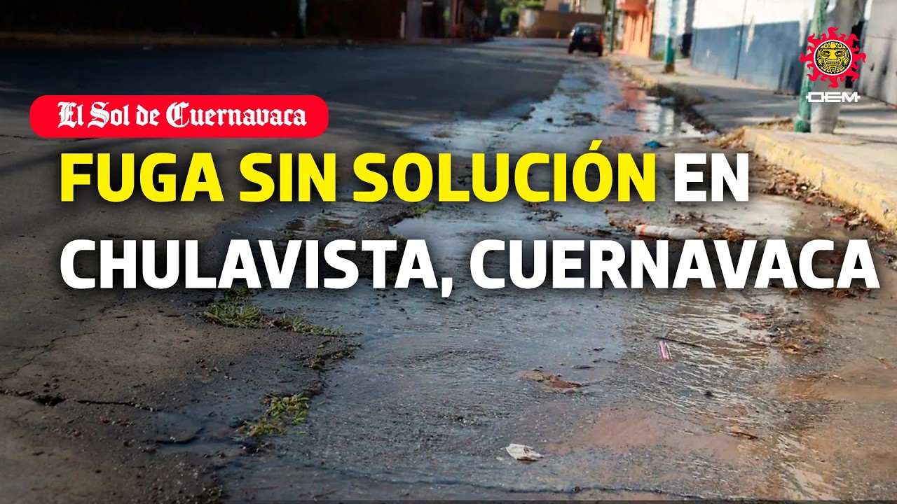 Fuga de agua en Chulavista Cuernavaca: vecinos exigen solución