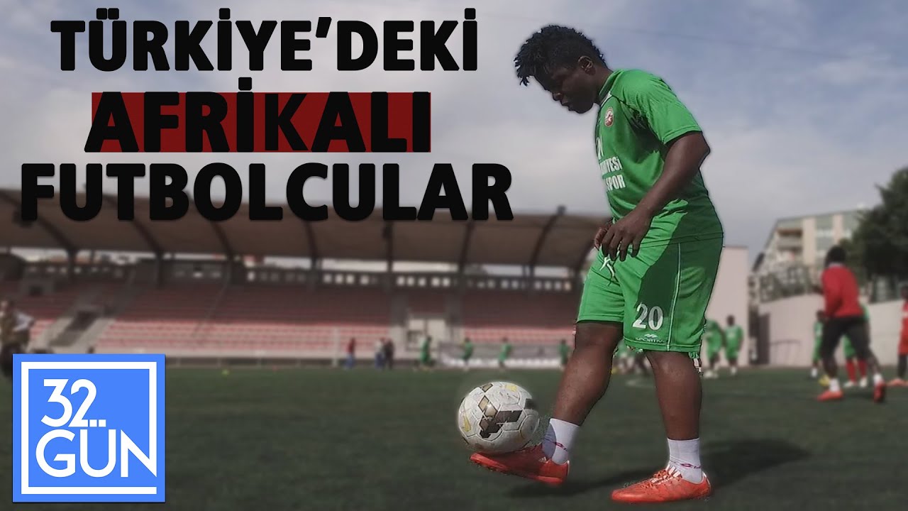 Afrika'dan Türkiye'ye Futbol | 2017 | 32 Gün Tv