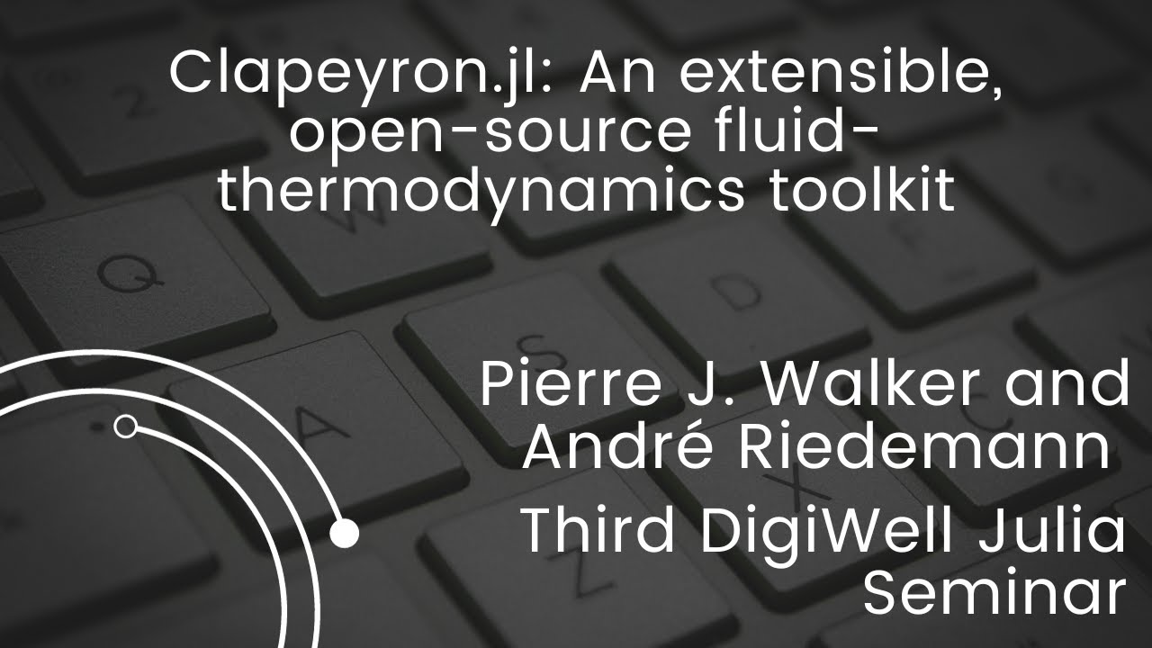 Clapeyron.jl: An Extensible, Open-source Fluid-thermodynamics Toolkit | Third DigiWell Julia Seminar