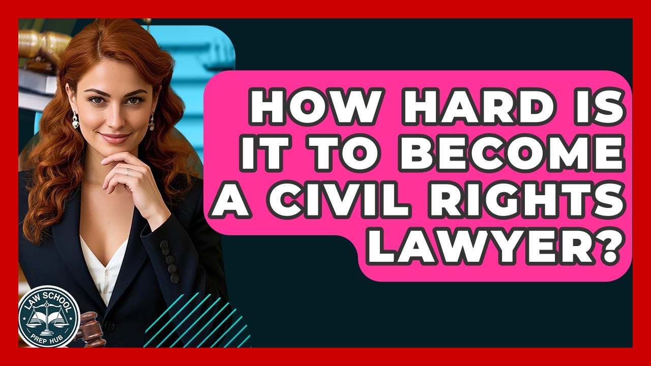 How Hard Is It To Become A Civil Rights Lawyer? - Law School Prep Hub