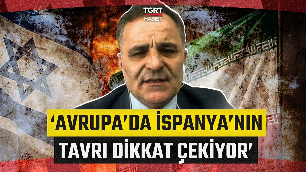 'Avrupa'da İspanya'nın Tavrı Dikkat Çekiyor' Güngör Yavuzaslan'dan Savaşın 7. Gününde Çarpıcı Analiz