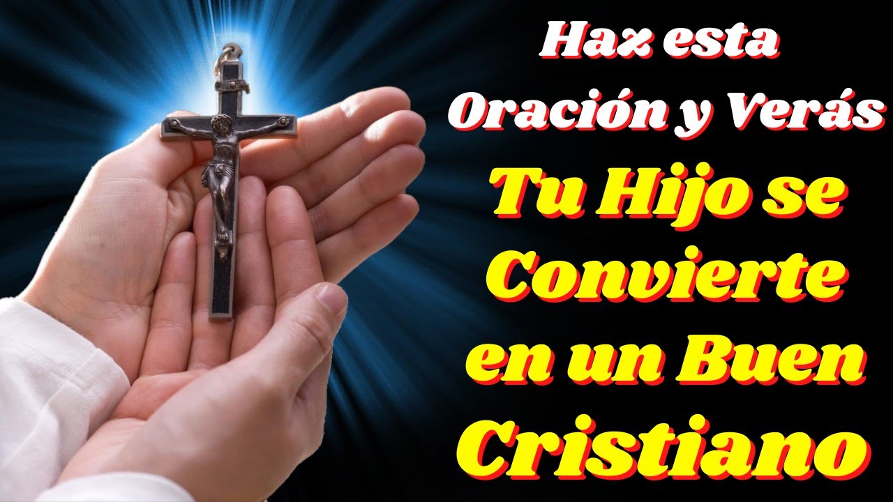 🙏ORACIÓN POR LA CONVERSIÓN DE UN HIJO💕