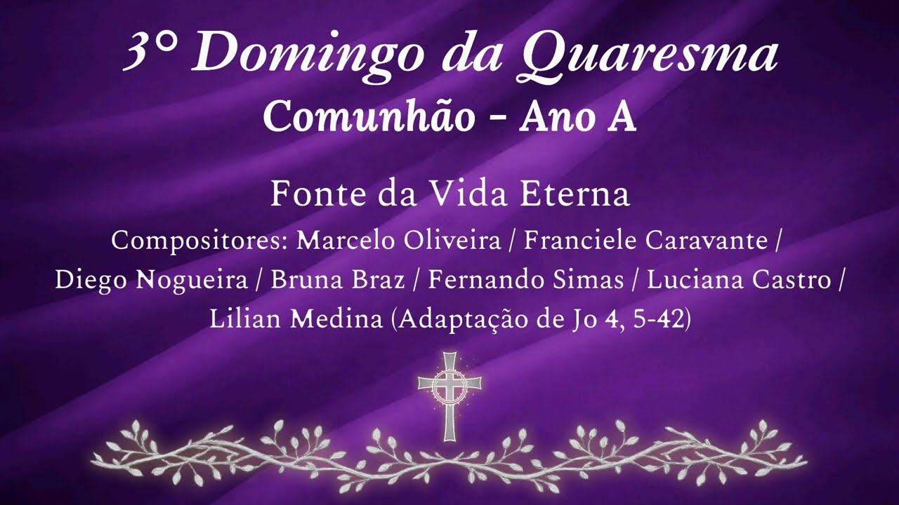 Fonte da Vida Eterna - Comunhão (3° Domingo da Quaresma - Ano A)