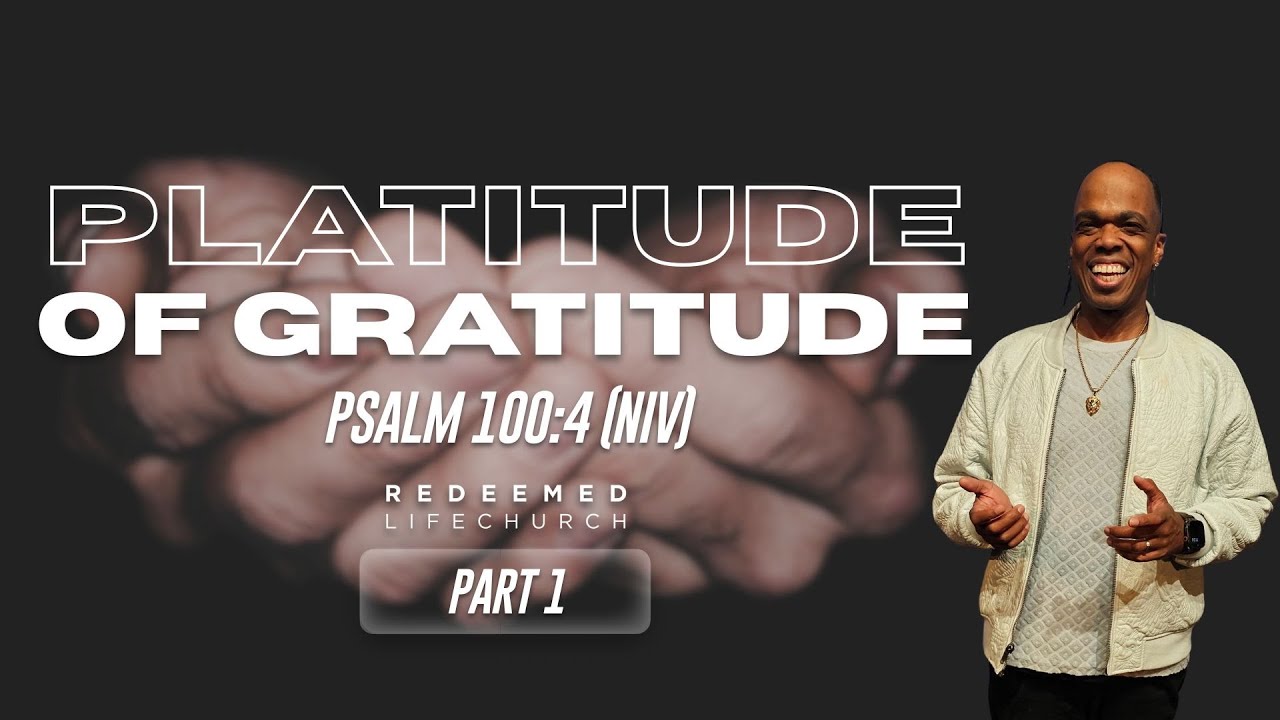 | Platitude of Gratitude | Part 1 | RLC |