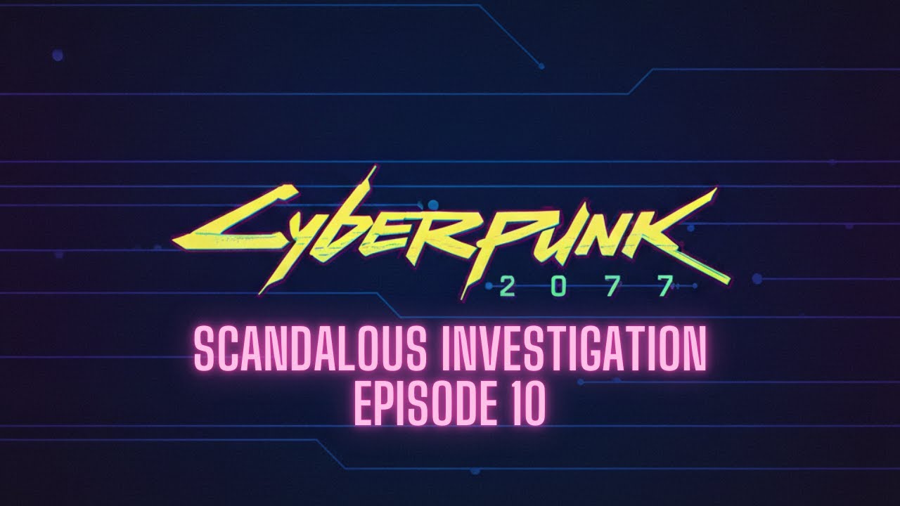 Cyberpunk 2077 // Scandalous Investigation // Episode 10