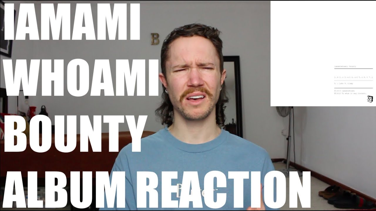 IAMAMIWHOAMI - BOUNTY ALBUM REACTION