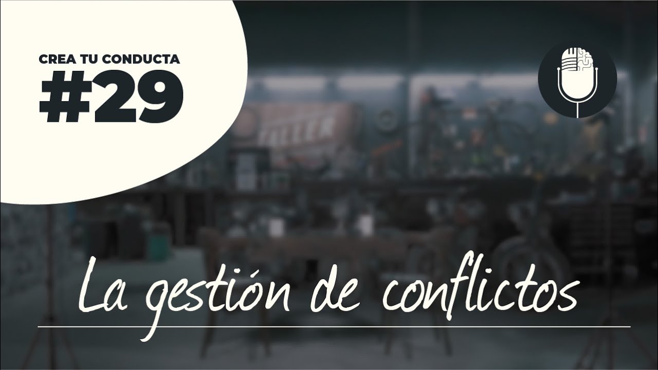 La gestión de conflictos | Crea Tu Conducta | #29