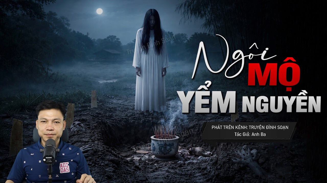 Truyện Ma Đình Soạn Mới: LỜI NGUYỀN TỪ NGÔI MỘ BỊ YỂM – Nghiệp Tế Sống Thai Nhi Trấn Long Mạch