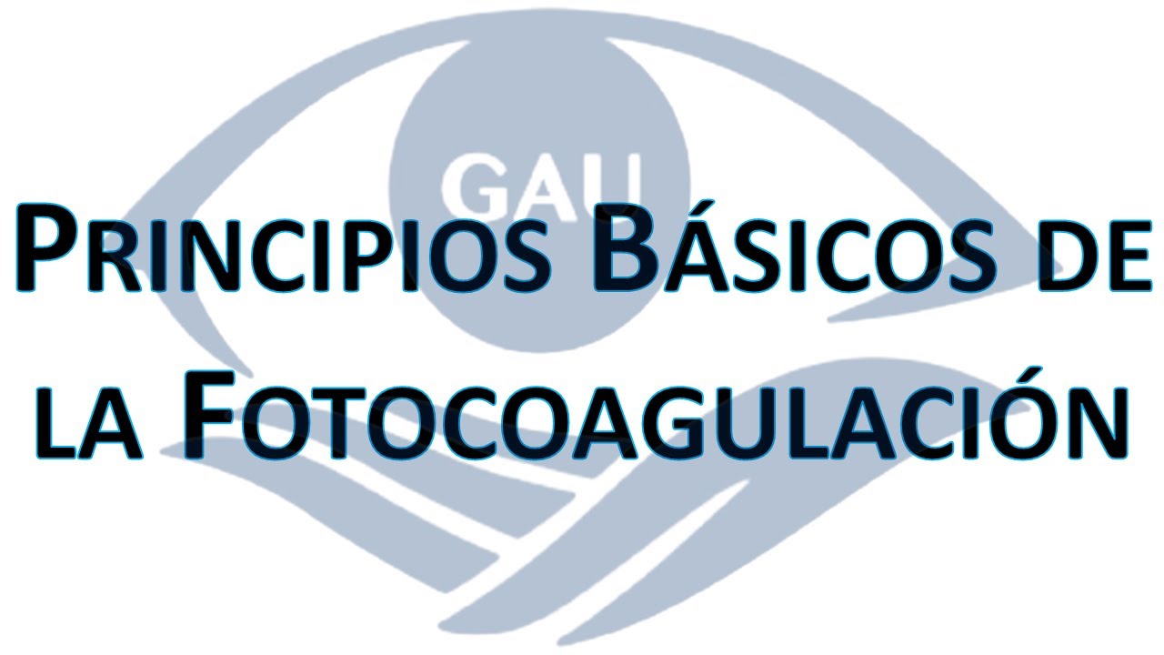 Principios Básicos de la Fotocoagulación. 17 Mayo 2022.
