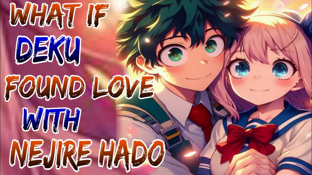 What If Deku Found Love With Nejire Hado