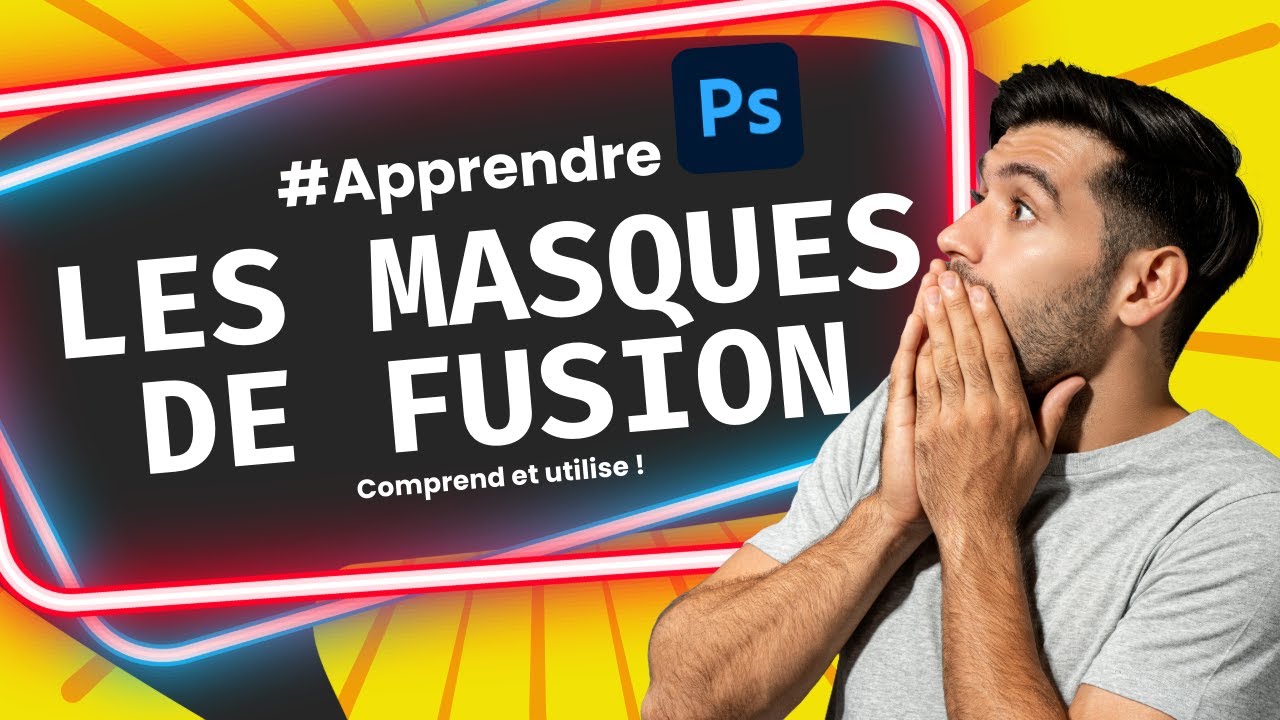 Tuto Photoshop CC : Comprendre et Maîtriser les Masques de Fusion Facilement