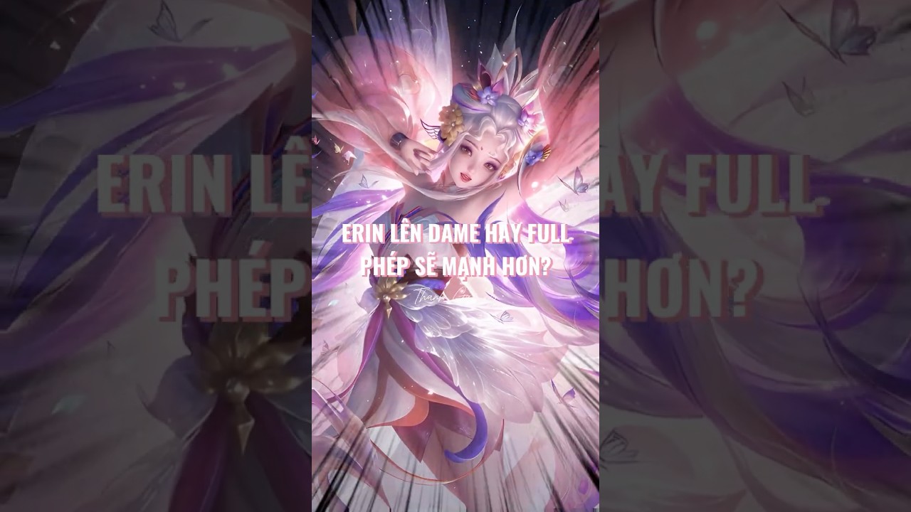 Erin L&ecirc;n Dame Hay Full Ph&eacute;p Mạnh Hơn? #erin #lienquanmobile #nuthanchienthanh