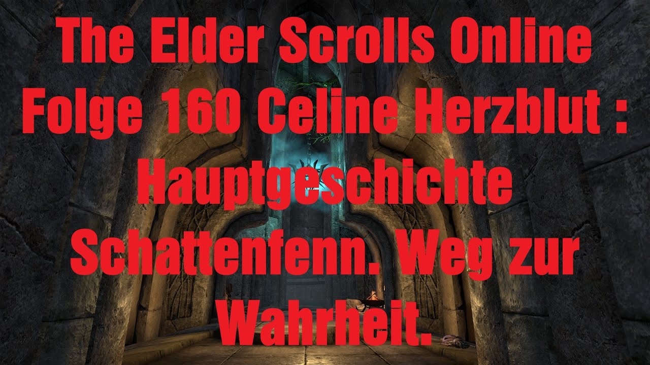 The Elder Scrolls Online Folge 160 Celine Herzblut : Hauptgeschichte Schattenfenn. Weg zur Wahrheit.