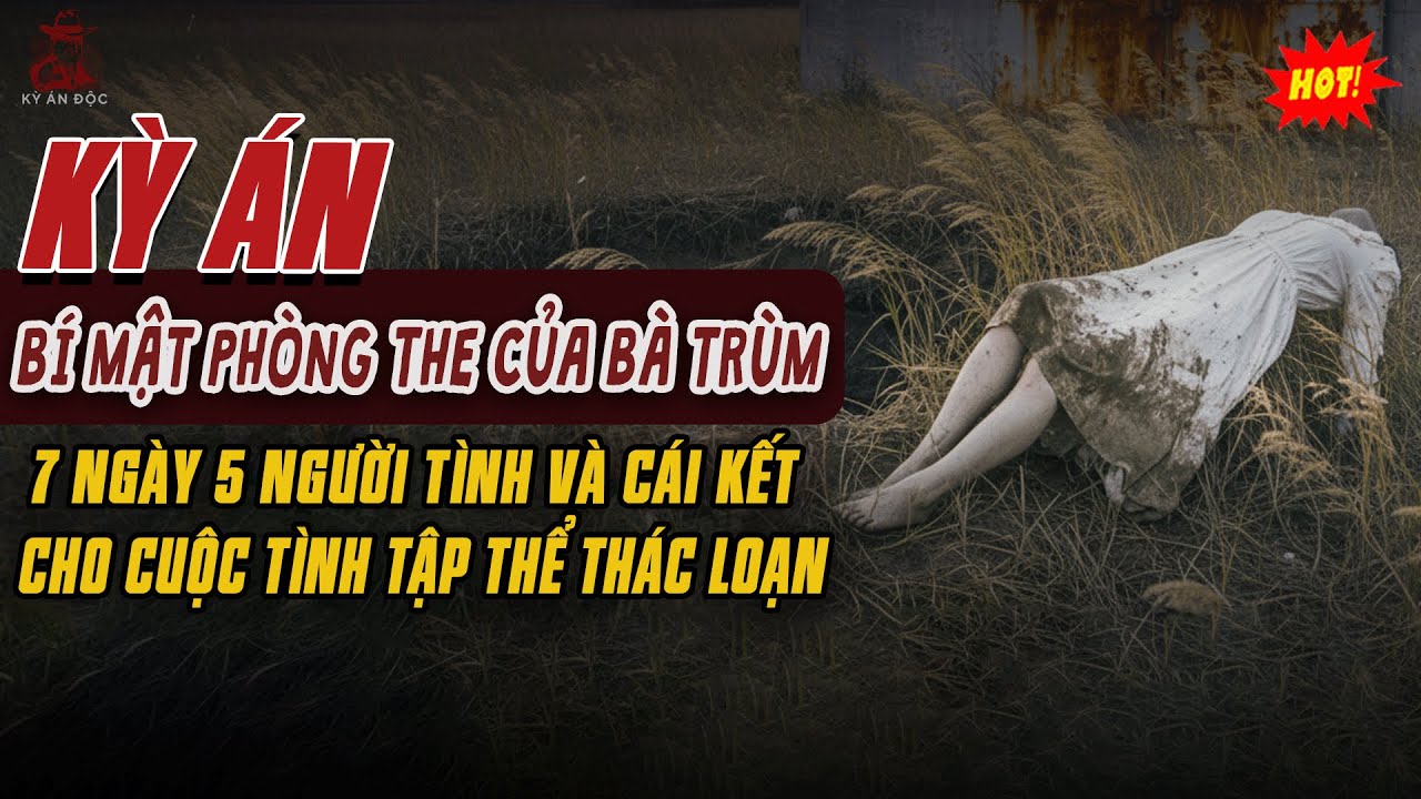 🚨Kỳ Án Trung Quốc: Bí Mật PHÒNG THE CỦA BÀ TRÙM 7 Ngày 5 Người Tình Và Cái Kết Cho Cuộc Tình Tập Thể