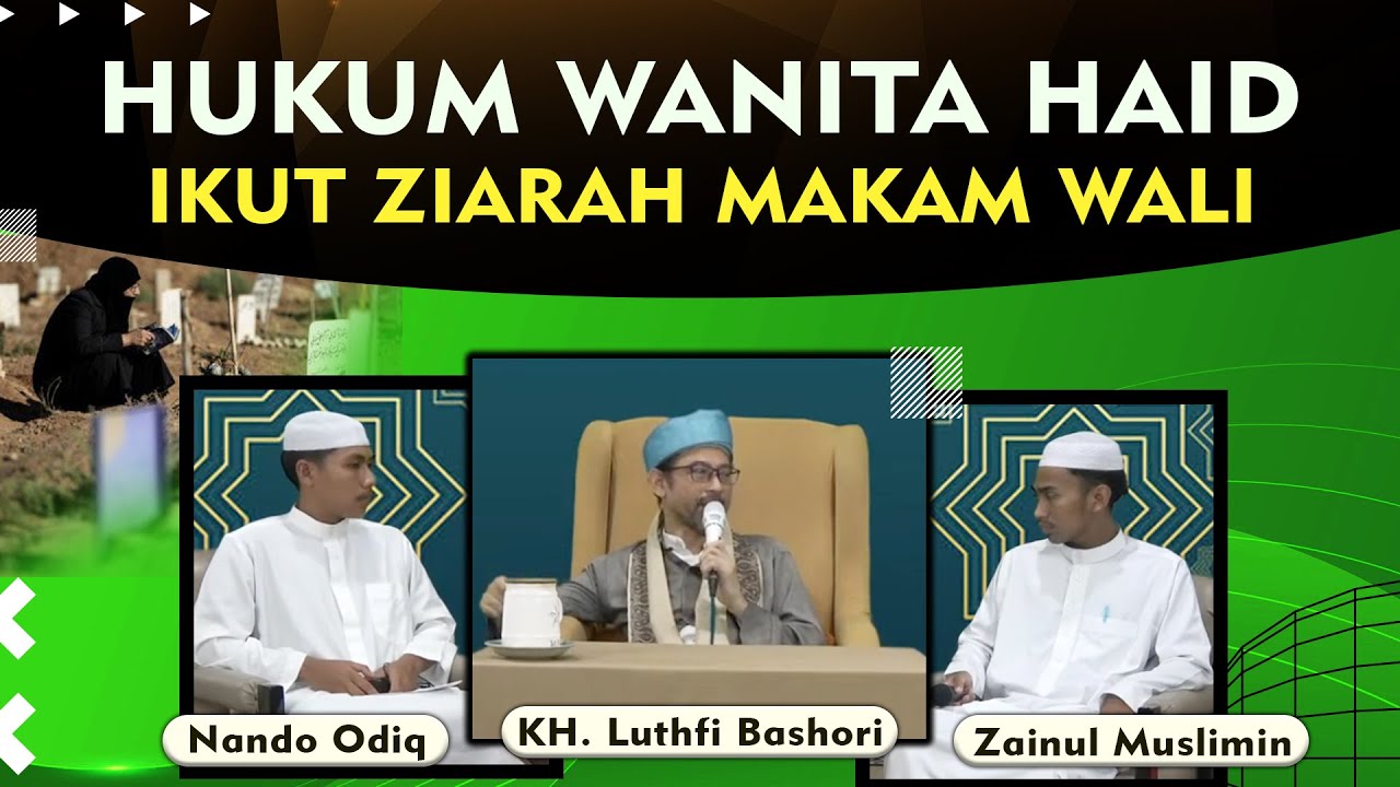 HUKUM WANITA HAID IKUT ZIARAH MAKAM WALI (KH. Luthfi Bashori)