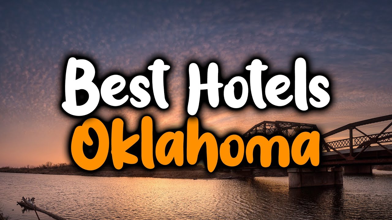 Best Hotels In Oklahoma - For Families, Couples, Work Trips, Luxury & Budget