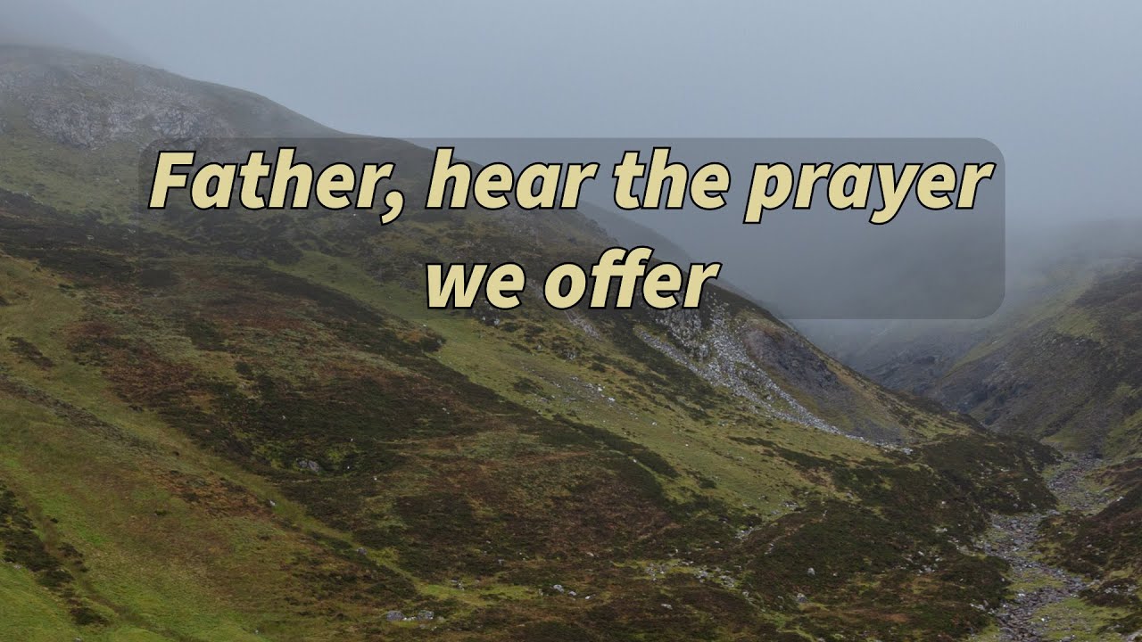 132 Father hear the prayer we offer