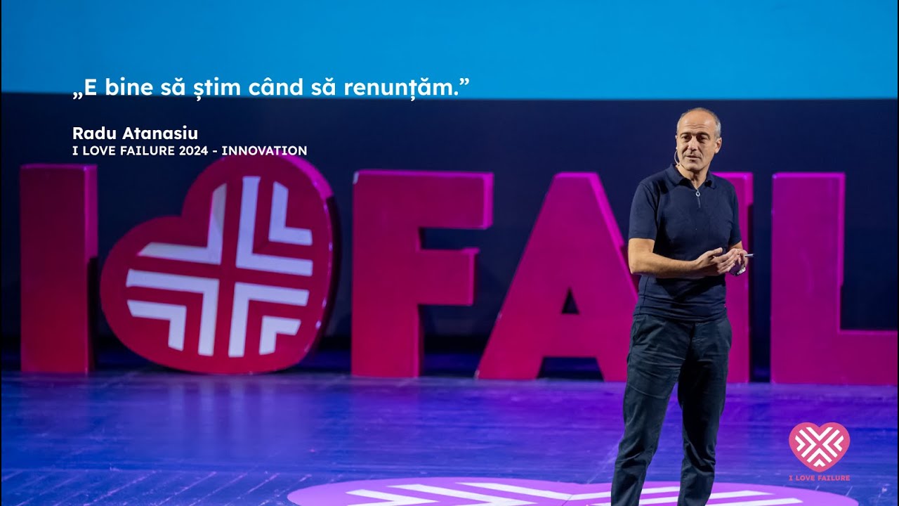 „E bine să știm când să renunțăm”| Radu Atanasiu | I LOVE FAILURE 2024  - INNOVATION