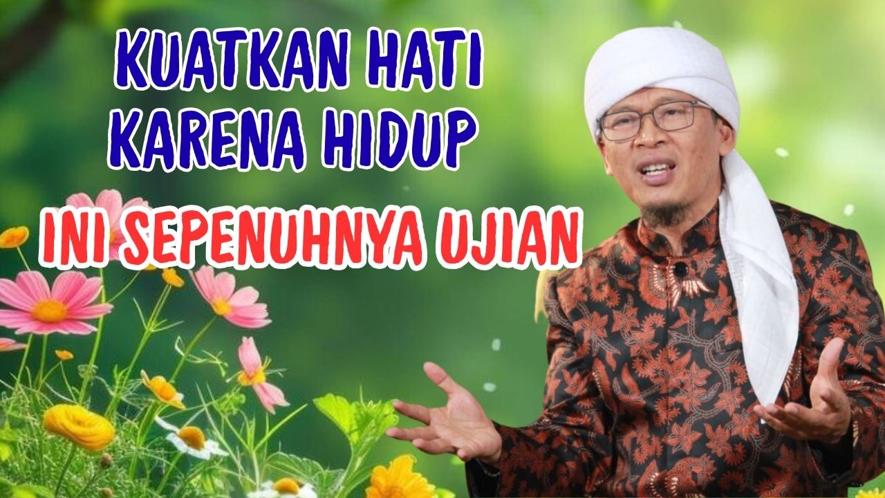 AA GYM | KUATKAN HATI KARENA HIDUP INI SEPENUHNYA UJIAN