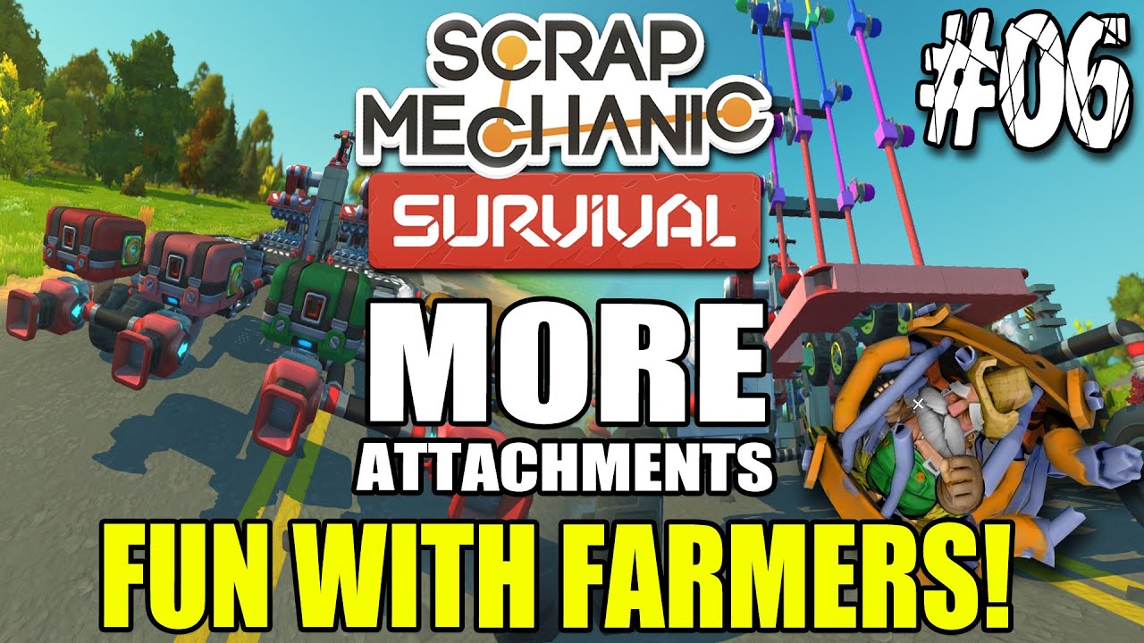 Scrap Mechanic Survival #6 - More Attachments - FUN WITH FARMERS!