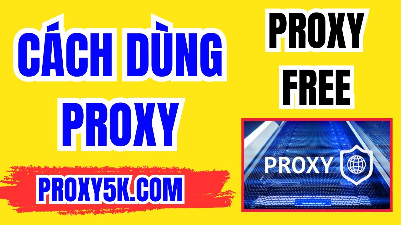 [Proxy Free] C&aacute;ch Tạo Proxy Miễn Ph&iacute; 24h - Hướng Dẫn Sử Dụng Proxy VN & Mỹ với Web Proxy5k