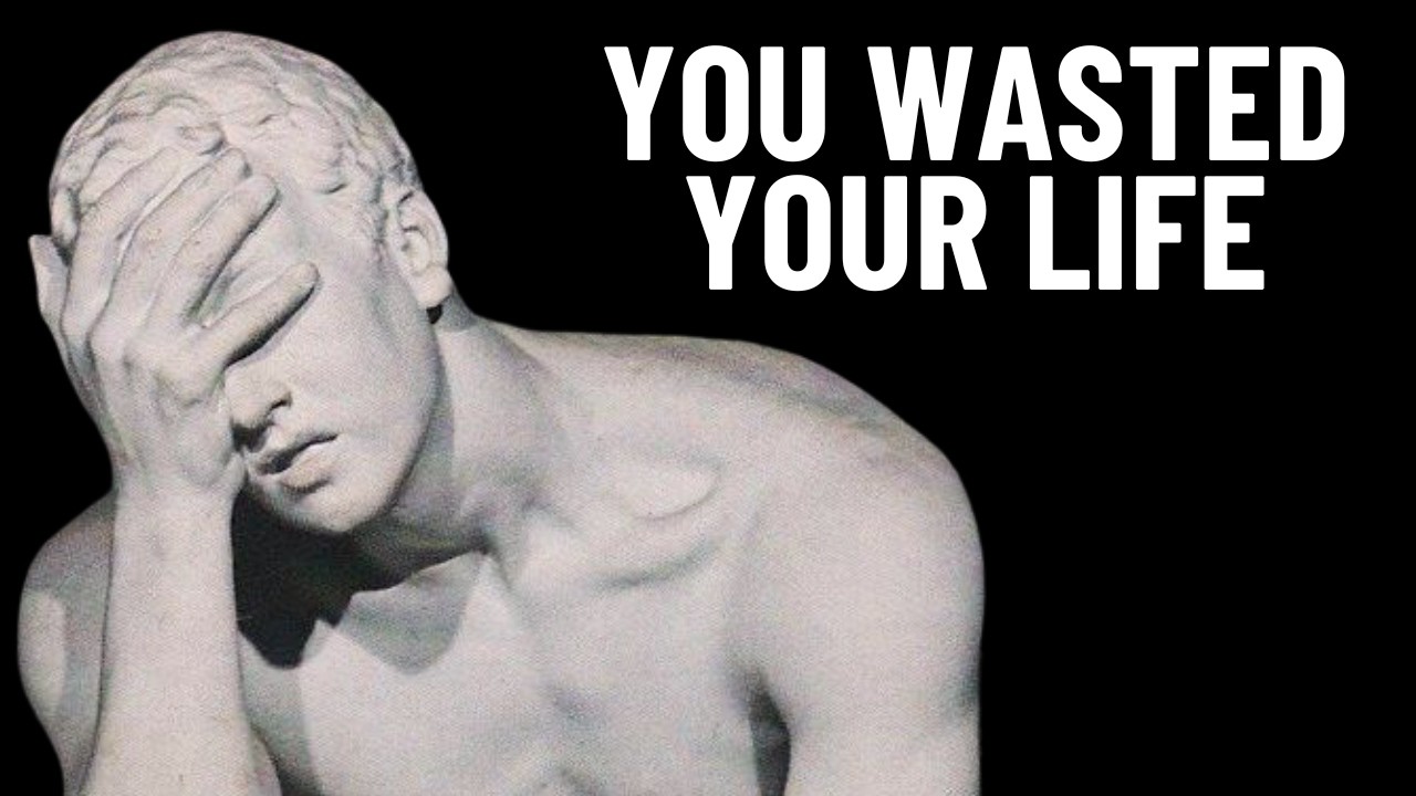 You Wasted Your Life For Nothing