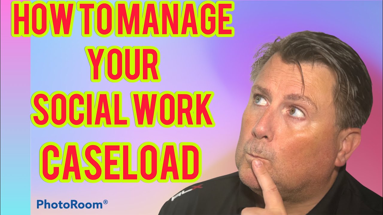 Social Worker UK Managing my Social Work Caseload