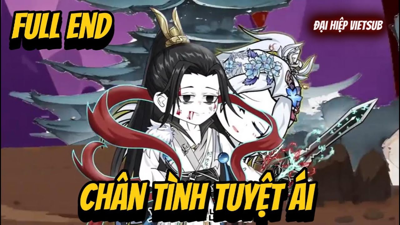 FULL END | Chân Tình Tuyệt Ái | Đại Hiệp vietsub